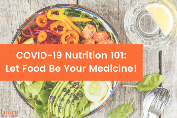 COVID-19 Nutrition 101: Let Food Be Your Medicine! - Blum Health MD