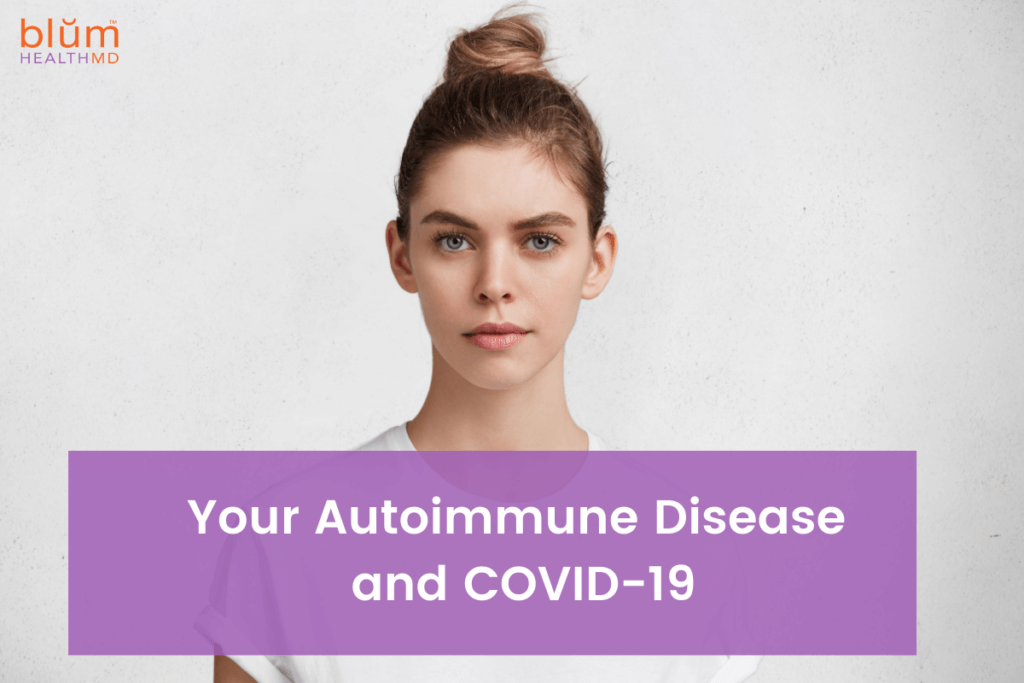 Your Autoimmune Disease and COVID-19 - Blum Health MD