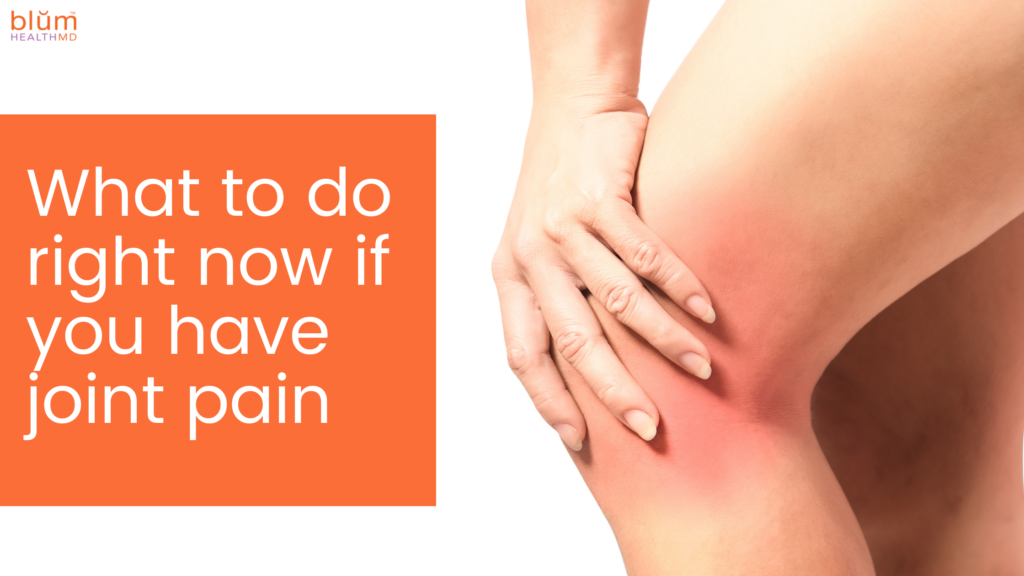 What to do right now if you have joint pain Blum Health MD